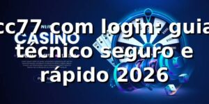 cc77 com login: guia técnico seguro e rápido 2026 🔐