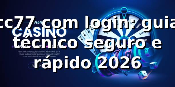 cc77 com login: guia técnico seguro e rápido 2026 🔐